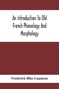 An Introduction To Old French Phonology And Morphology
