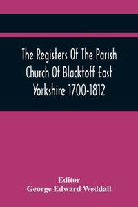 The Registers Of The Parish Church Of Blacktoff East Yorkshire 1700-1812