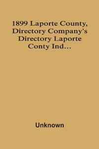 1899 Laporte County, Directory Company'S Directory Laporte Conty Ind...