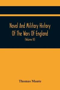 Naval And Military History Of The Wars Of England