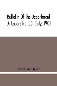 Bulletin Of The Department Of Labor; No. 35--July, 1901