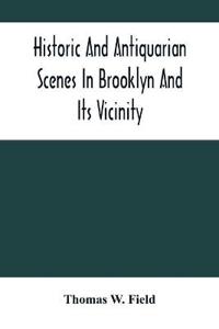 Historic And Antiquarian Scenes In Brooklyn And Its Vicinity