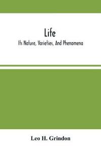 Life; Its Nature, Varieties, And Phenomena