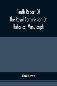 Tenth Report Of The Royal Commission On Historical Manuscripts