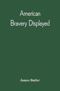 American Bravery Displayed, In The Capture Of Fourteen Hundred Vessels Of War And Commerce, Since The Declaration Of War By The President