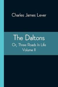 The Daltons; Or, Three Roads In Life. Volume II
