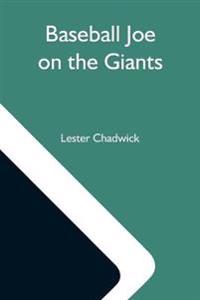 Baseball Joe On The Giants; Or, Making Good As A Ball Twirler In The Metropolis