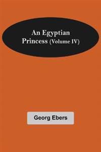 An Egyptian Princess (Volume IV)