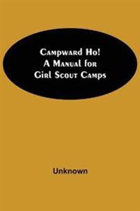 Campward Ho! A Manual For Girl Scout Camps