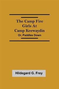 The Camp Fire Girls At Camp Keewaydin; Or, Paddles Down