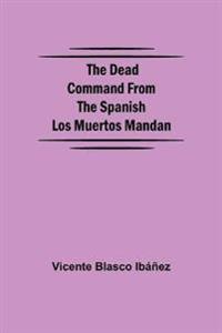 The Dead Command From the Spanish Los Muertos Mandan