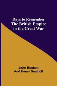 Days to Remember The British Empire in the Great War