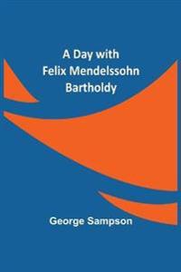A Day with Felix Mendelssohn Bartholdy