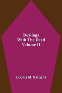 Dealings With The Dead Volume II