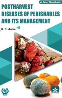 Postharvest Diseases of Perishables and Its Management