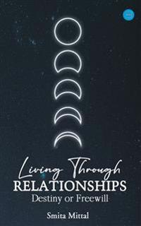 Living Through Relationships- Destiny Or Freewill