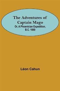 The Adventures of Captain Mago; Or, A Phoenician Expedition, B.C. 1000