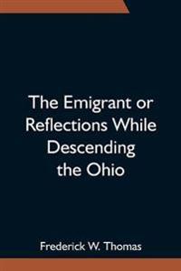 The Emigrant or Reflections While Descending the Ohio