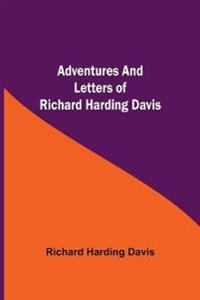 Adventures And Letters Of Richard Harding Davis