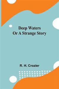 Deep Waters Or A Strange Story