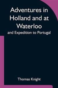 Bokomslag för "Adventures in Holland and at Waterloo; and Expedition to Portugal"