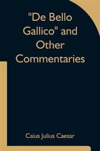 De Bello Gallico and Other Commentaries