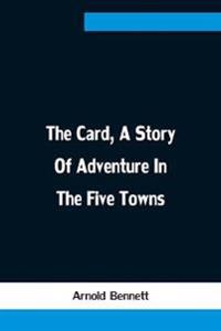 Kirjan kansi "The Card, a Story of Adventure in the Five Towns"