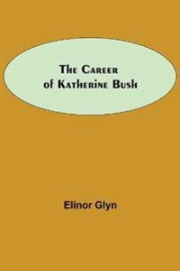 Bokomslag för "THE CAREER OF KATHERINE BUSH"
