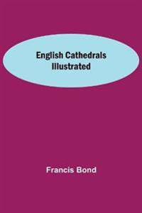 English Cathedrals Illustrated