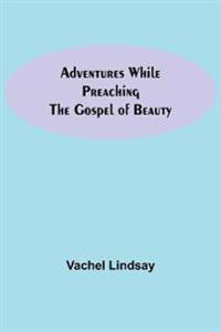 Adventures While Preaching The Gospel Of Beauty
