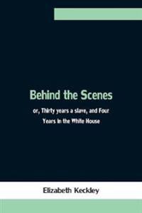 Kirjan kansi "Behind the Scenes; or, Thirty years a slave, and Four Years in the White House"