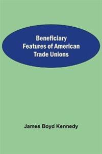 Beneficiary Features Of American Trade Unions