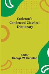 Carleton'S Condensed Classical Dictionary