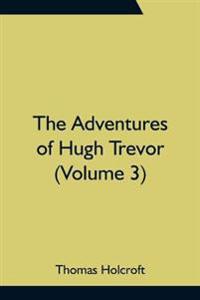 The Adventures of Hugh Trevor (Volume 3)
