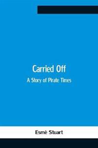 Carried Off; A Story Of Pirate Times