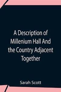 Kirjan kansi "A Description of Millenium Hall And the Country Adjacent Together with the Characters of the Inhabitants and Such Historical Anecdotes and Reflections As May Excite in the Reader Proper Sentiments of Humanity, and Lead the Mind to the Love of Virtue"