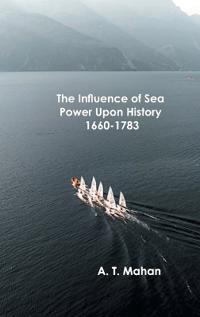 Bokomslag för "The Influence of Sea Power Upon History, 1660-1783"