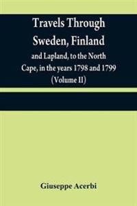 Travels through Sweden, Finland, and Lapland, to the North Cape, in the years 1798 and 1799 (Volume II)