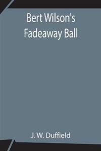 Bert Wilson'S Fadeaway Ball
