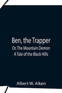 Ben, The Trapper; Or, The Mountain Demon