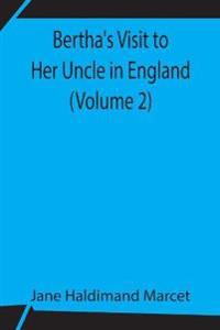 Bertha'S Visit To Her Uncle In England (Volume 2)