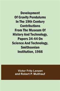 Development Of Gravity Pendulums In The 19Th Century Contributions From The Museum Of History And Technology, Papers 34-44 On Science And Technology, Smithsonian Institution, 1966