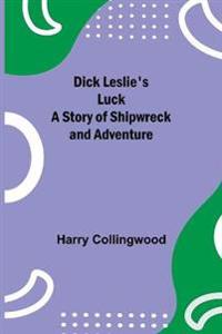 Dick Leslie'S Luck A Story Of Shipwreck And Adventure