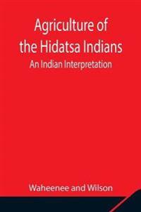 Agriculture Of The Hidatsa Indians
