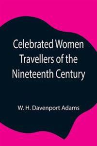 Celebrated Women Travellers Of The Nineteenth Century
