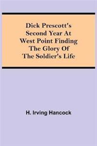 Dick Prescott'S Second Year At West Point Finding The Glory Of The Soldier'S Life