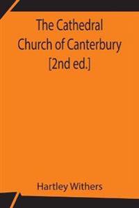 The Cathedral Church Of Canterbury [2Nd Ed.]