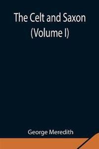 The Celt And Saxon (Volume I)