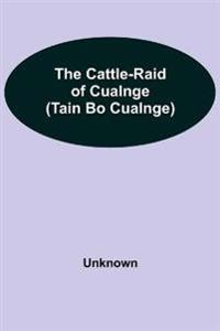 The Cattle-Raid Of Cualnge (Tain Bo Cualnge)