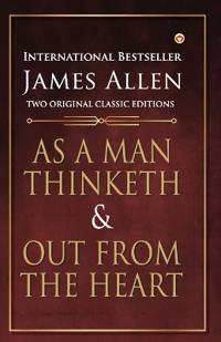 As a Man Thinketh and out from the Heart